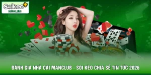 Đánh Giá Nhà Cái Manclub - Soi Kèo Chia Sẻ Tin Tức 2026