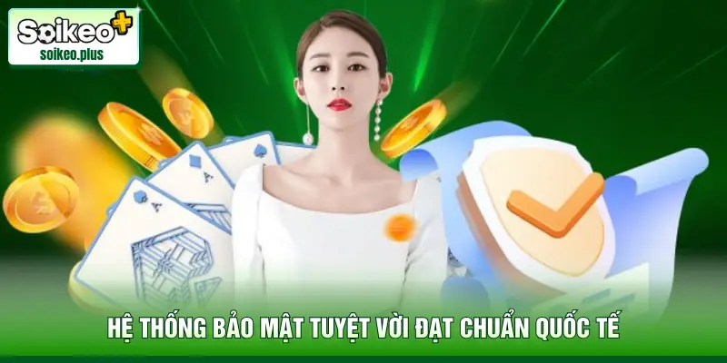 Hệ thống bảo mật tuyệt vời đạt chuẩn quốc tế