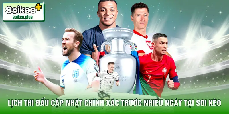 Lịch thi đấu cập nhật chính xác trước nhiều ngày tại Soi Kèo