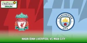 Nhận Định Liverpool Vs Man City, 23h30 08/2 - Ngoại Hạng Anh