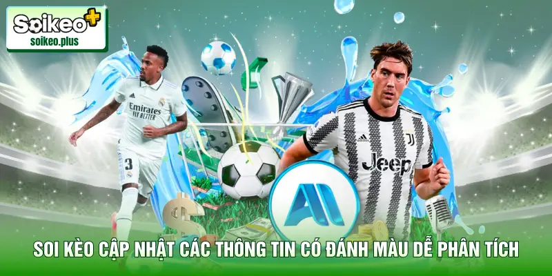 Soi Kèo cập nhật các thông tin có đánh màu dễ phân tích rõ ràng