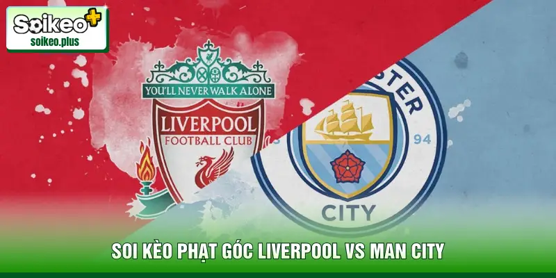 soi-keo-phat-goc-liverpool-vs-man-city