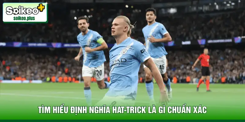Tìm hiểu định nghĩa hat-trick là gì chuẩn xác